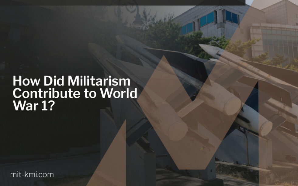 How Did Militarism Contribute to World War 1?